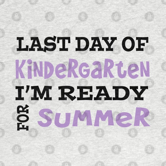 Last Day Of Kindergarten. I'm Ready For Summer. by PeppermintClover